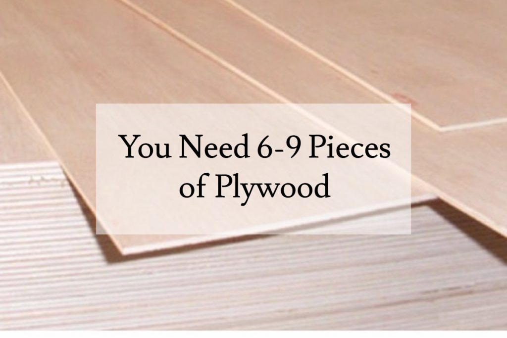 You Need 6-9 Pieces of Plywood